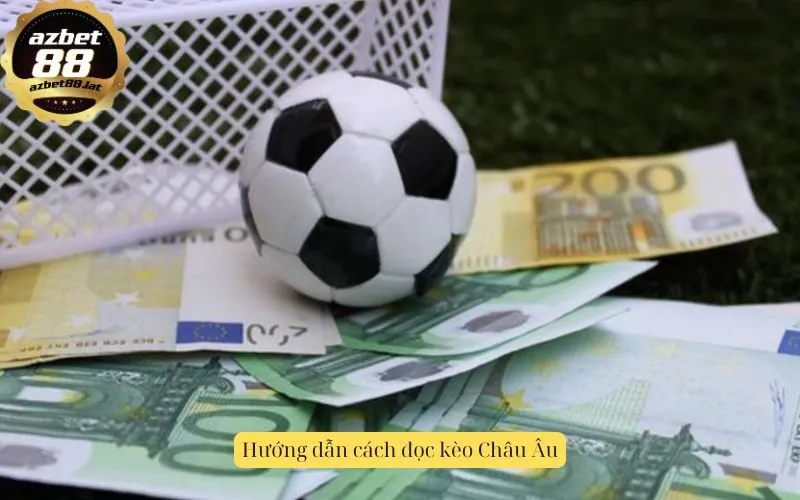 Hướng dẫn cách đọc kèo Châu Âu