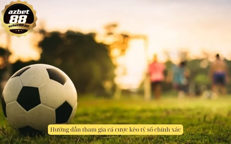 Hướng dẫn tham gia cá cược kèo tỷ số chính xác
