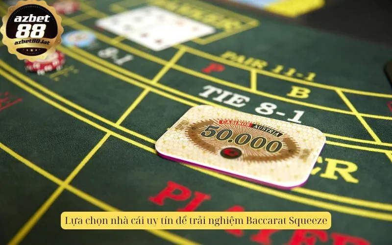 Lựa chọn nhà cái uy tín để trải nghiệm Baccarat Squeeze