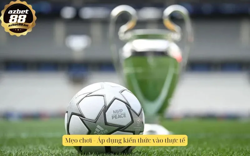 Mẹo chơi - Áp dụng kiến thức vào thực tế