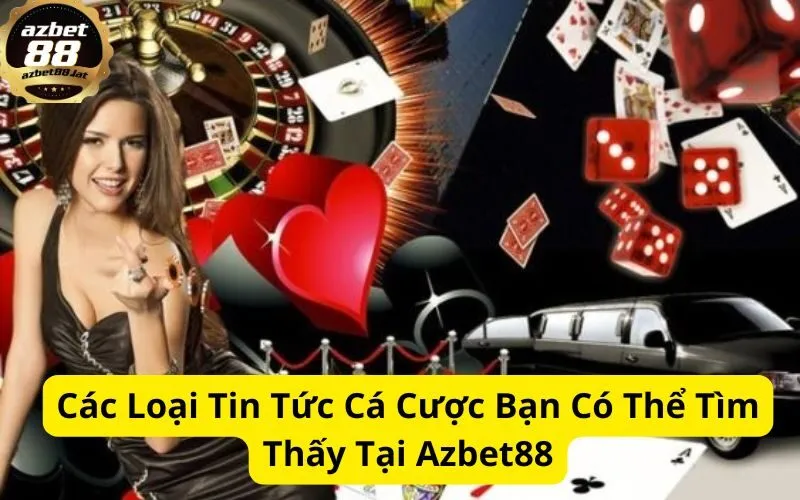 Các Loại Tin Tức Cá Cược Bạn Có Thể Tìm Thấy Tại Azbet88