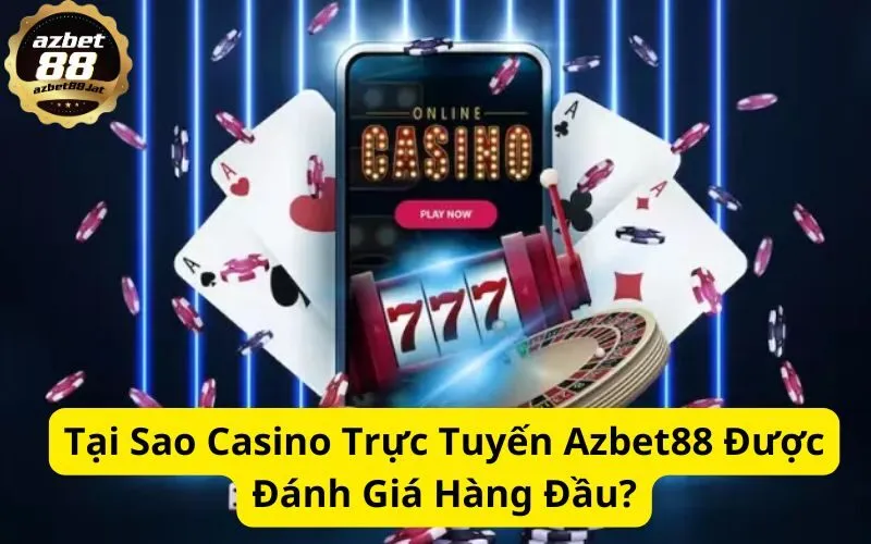 Tại Sao Casino Trực Tuyến Azbet88 Được Đánh Giá Hàng Đầu?
