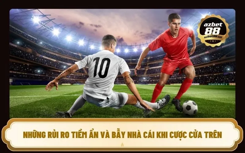 Những Rủi Ro Tiềm Ẩn Và Bẫy Nhà Cái Khi Cược Cửa Trên